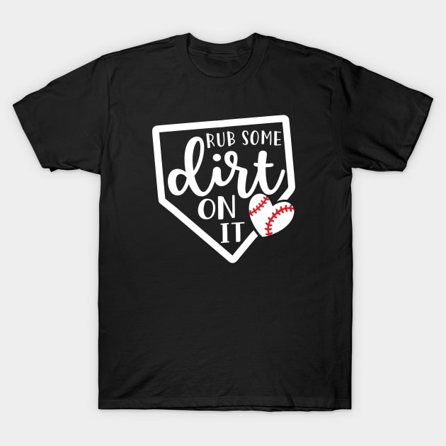 Rub Some Dirt On It Baseball T-Shirt by GlimmerDesigns